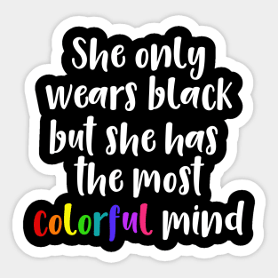 She Only Wears Black But She Has the Most Colorful Mind Sticker